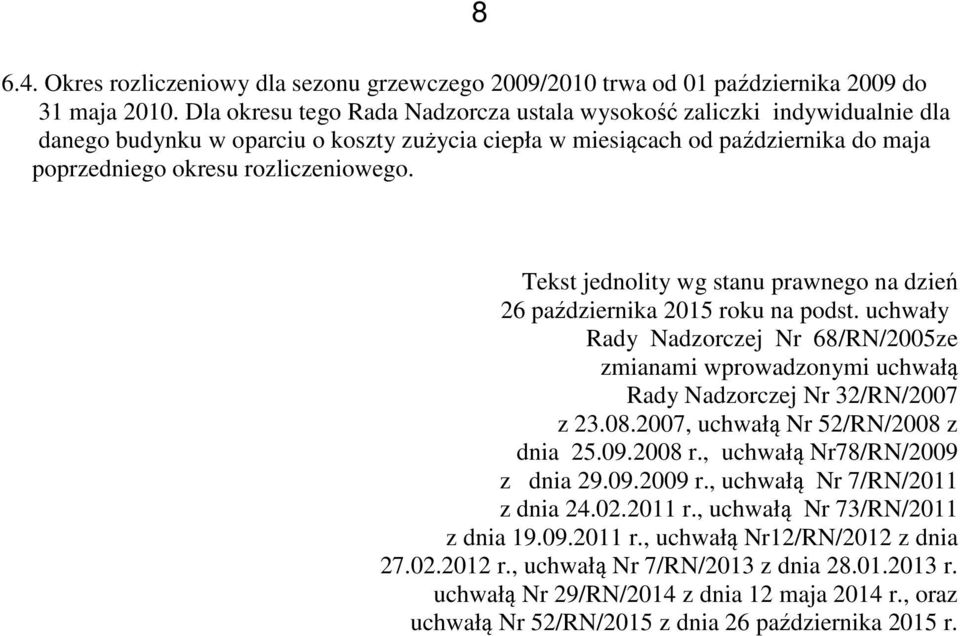 Tekst jednolity wg stanu prawnego na dzień 26 października 2015 roku na podst. uchwały Rady Nadzorczej Nr 68/RN/2005ze zmianami wprowadzonymi uchwałą Rady Nadzorczej Nr 32/RN/2007 z 23.08.