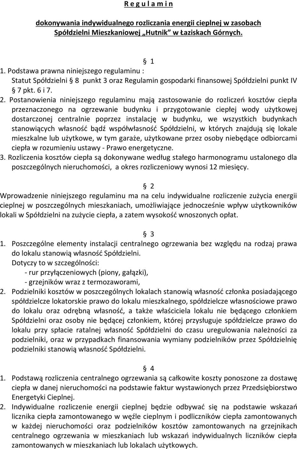 Postanowienia niniejszego regulaminu mają zastosowanie do rozliczeń kosztów ciepła przeznaczonego na ogrzewanie budynku i przygotowanie ciepłej wody użytkowej dostarczonej centralnie poprzez