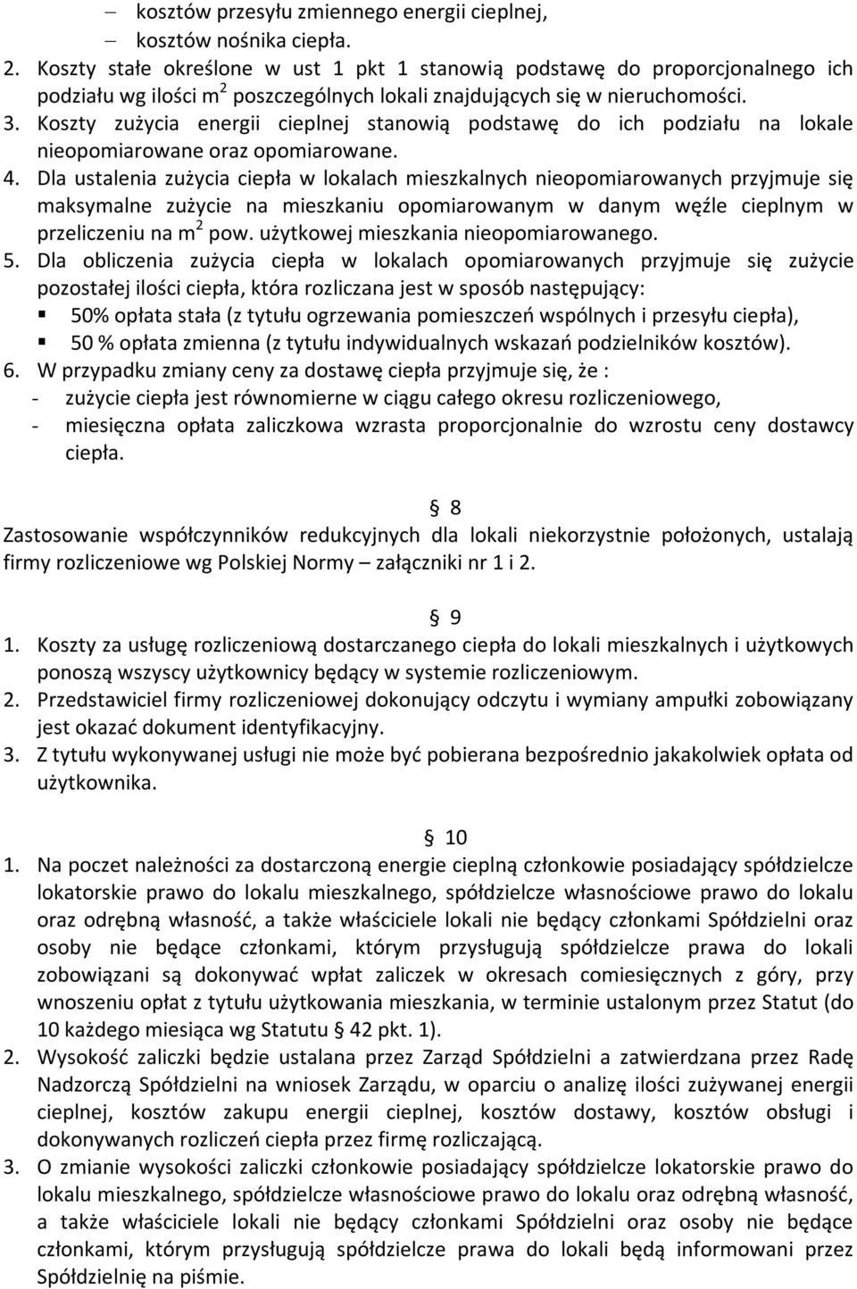 Koszty zużycia energii cieplnej stanowią podstawę do ich podziału na lokale nieopomiarowane oraz opomiarowane. 4.