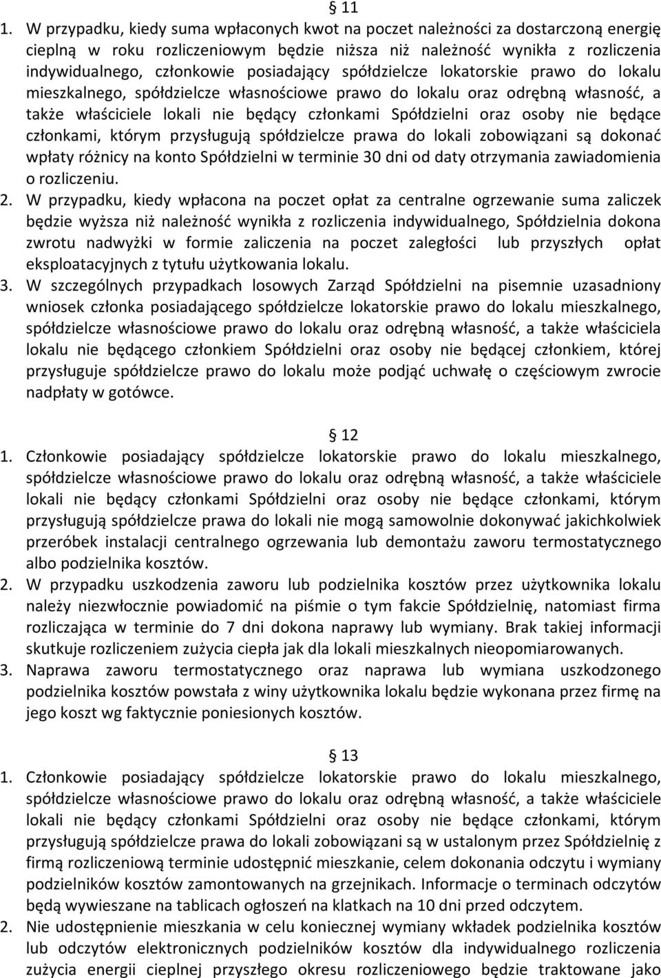 osoby nie będące członkami, którym przysługują spółdzielcze prawa do lokali zobowiązani są dokonać wpłaty różnicy na konto Spółdzielni w terminie 30 dni od daty otrzymania zawiadomienia o rozliczeniu.