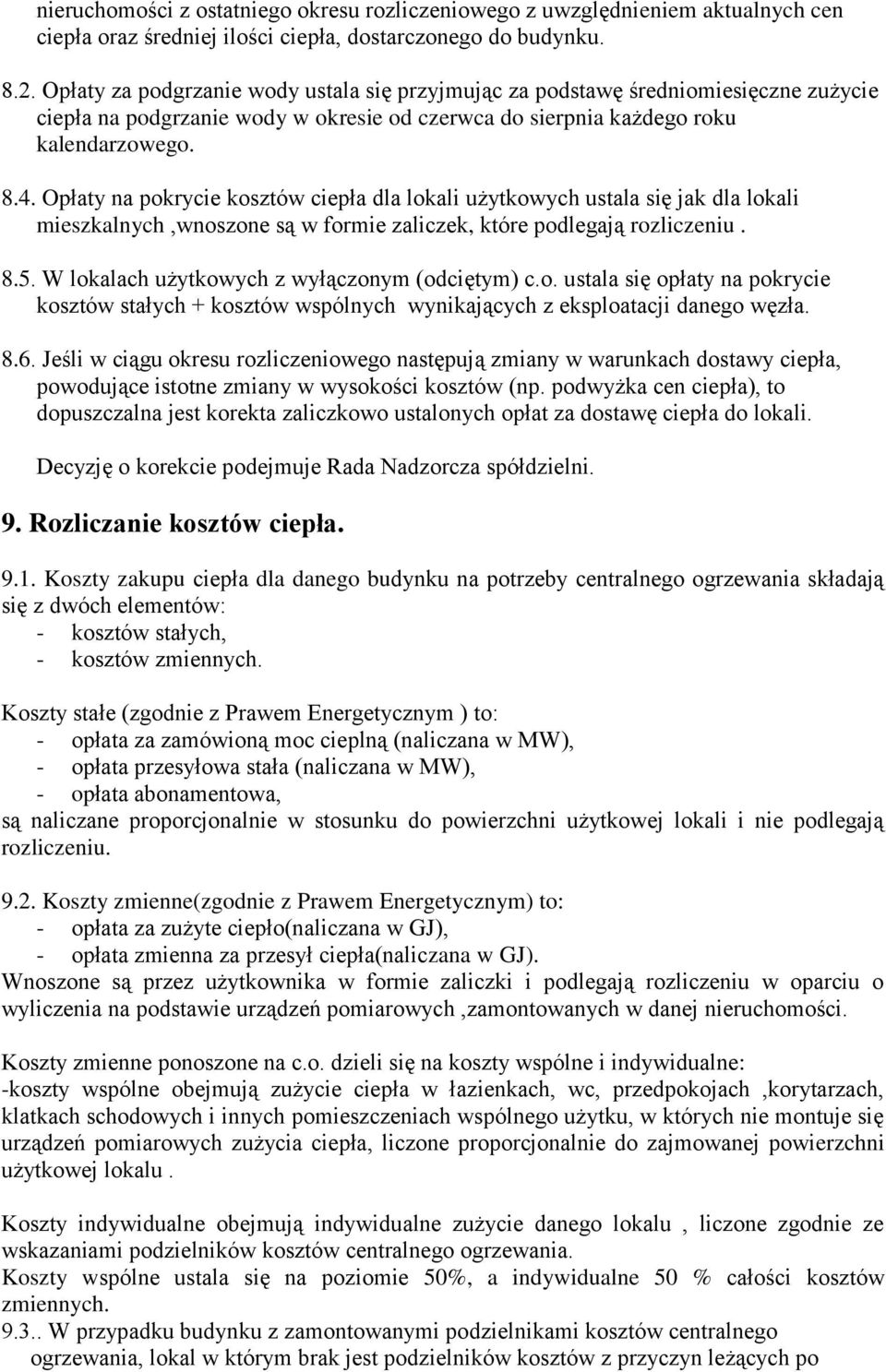 Opłaty na pokrycie kosztów ciepła dla lokali użytkowych ustala się jak dla lokali mieszkalnych,wnoszone są w formie zaliczek, które podlegają rozliczeniu. 8.5.