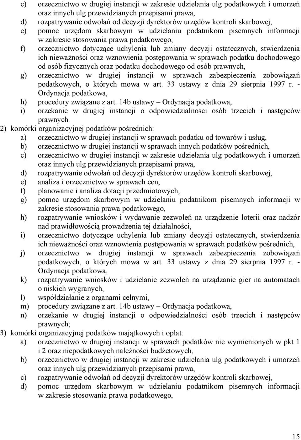stwierdzenia ich nieważności oraz wznowienia postępowania w sprawach podatku dochodowego od osób fizycznych oraz podatku dochodowego od osób prawnych, g) orzecznictwo w drugiej instancji w sprawach