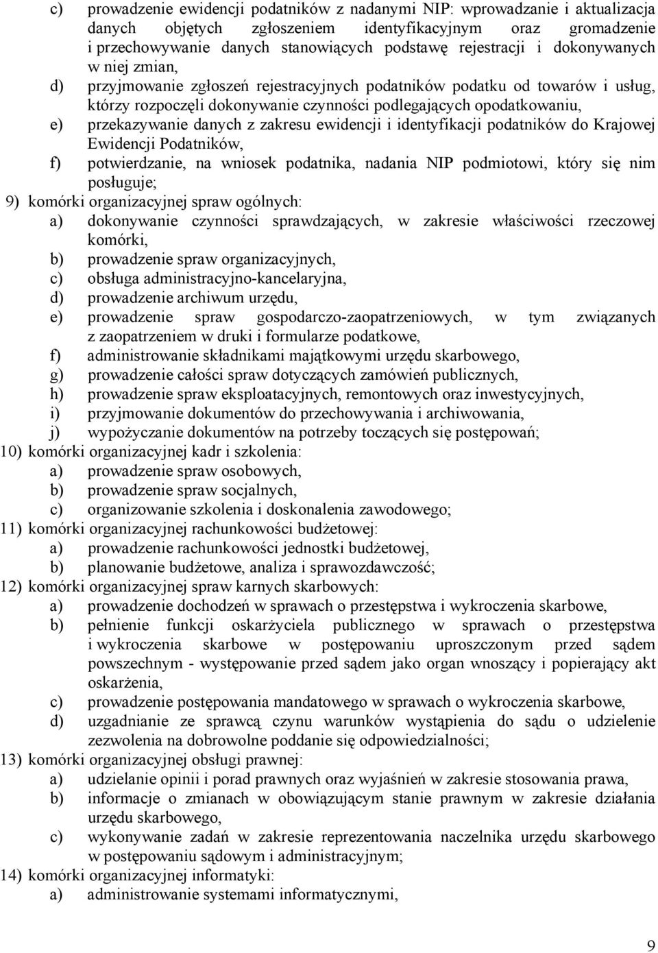 danych z zakresu ewidencji i identyfikacji podatników do Krajowej Ewidencji Podatników, f) potwierdzanie, na wniosek podatnika, nadania NIP podmiotowi, który się nim posługuje; 9) komórki