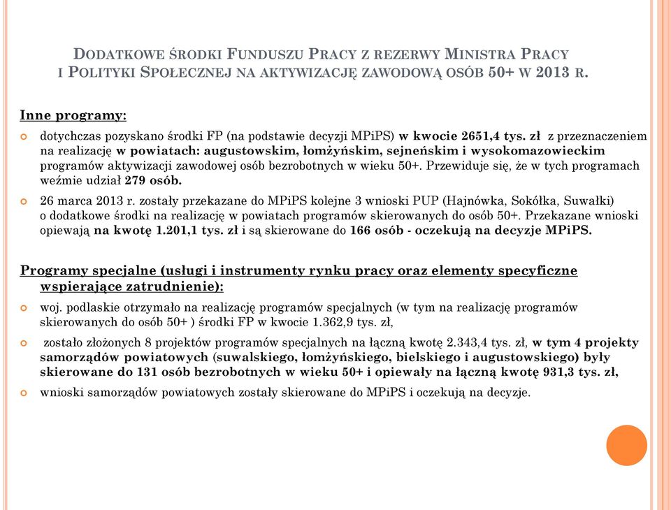 zł z przeznaczeniem na realizację w powiatach: augustowskim, łomżyńskim, sejneńskim i wysokomazowieckim programów aktywizacji zawodowej osób bezrobotnych w wieku 50+.