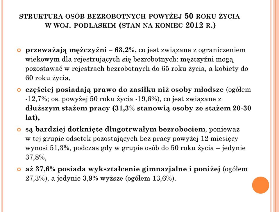 roku życia, częściej posiadają prawo do zasiłku niż osoby młodsze (ogółem -12,7%; os.