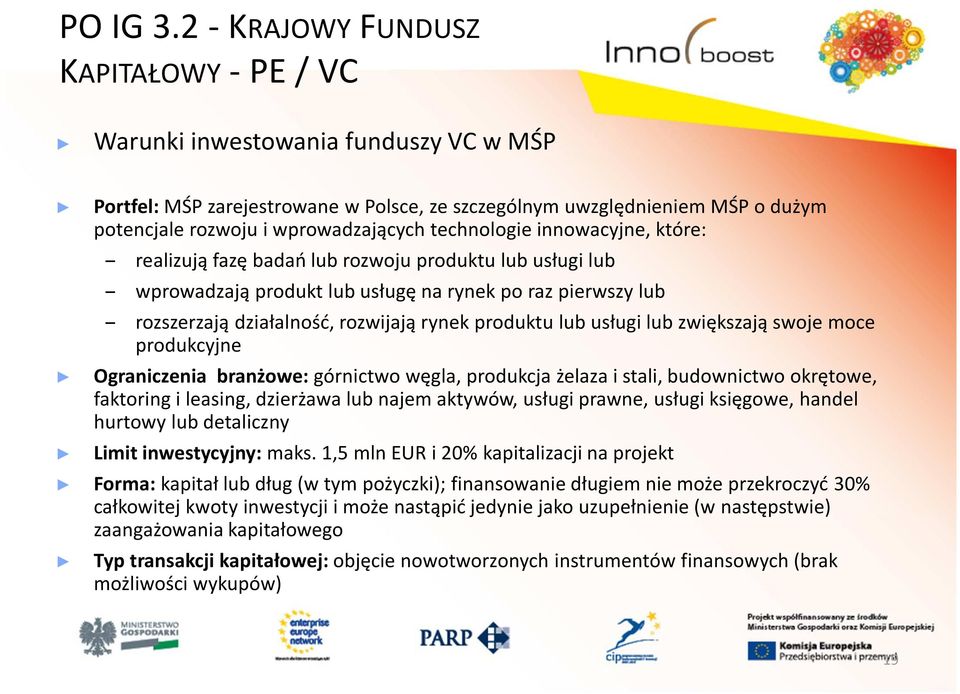 technologie innowacyjne, które: realizują fazę badań lub rozwoju produktu lub usługi lub wprowadzają produkt lub usługę na rynek po raz pierwszy lub rozszerzają działalność, rozwijają rynek produktu