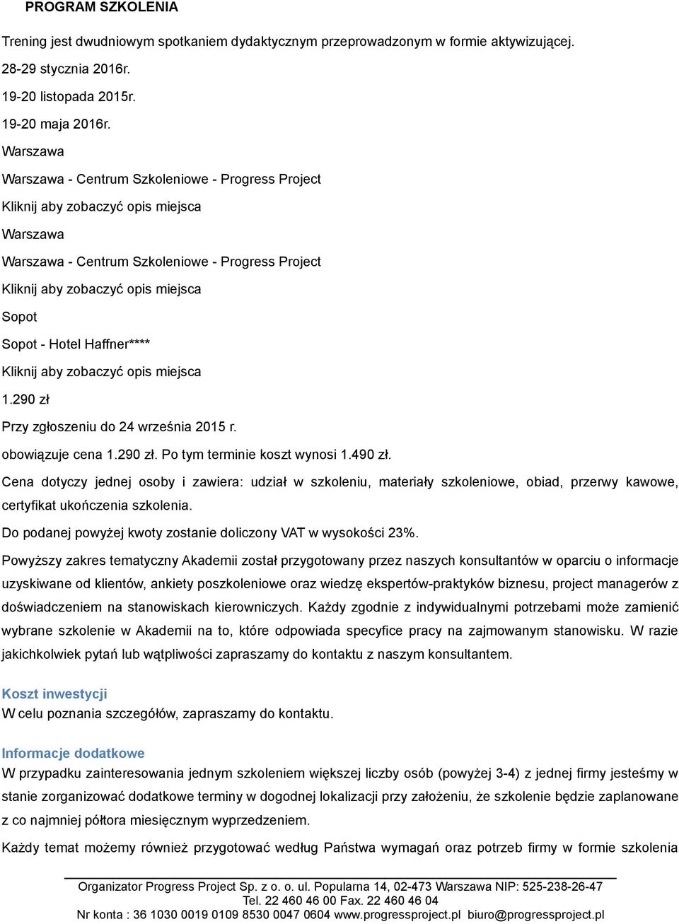 Powyższy zakres tematyczny Akademii został przygotowany przez naszych konsultantów w oparciu o informacje uzyskiwane od klientów, ankiety poszkoleniowe oraz wiedzę ekspertów-praktyków biznesu,