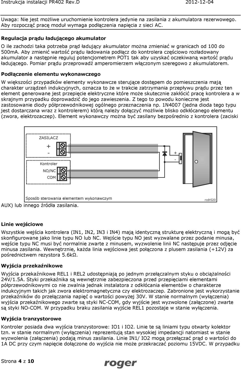 Aby zmienić wartość prądu ładowania podłącz do kontrolera częściowo rozładowany akumulator a następnie reguluj potencjometrem POT1 tak aby uzyskać oczekiwaną wartość prądu ładującego.