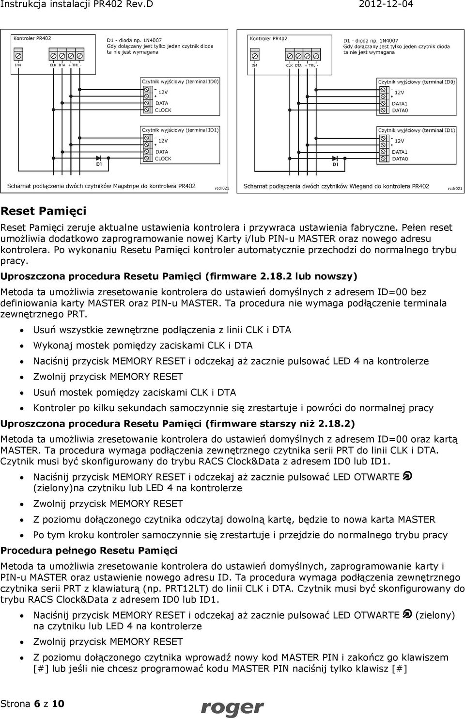 Uproszczona procedura Resetu Pamięci (firmware 2.18.2 lub nowszy) Metoda ta umożliwia zresetowanie kontrolera do ustawień domyślnych z adresem ID=00 bez definiowania karty MASTER oraz PIN-u MASTER.