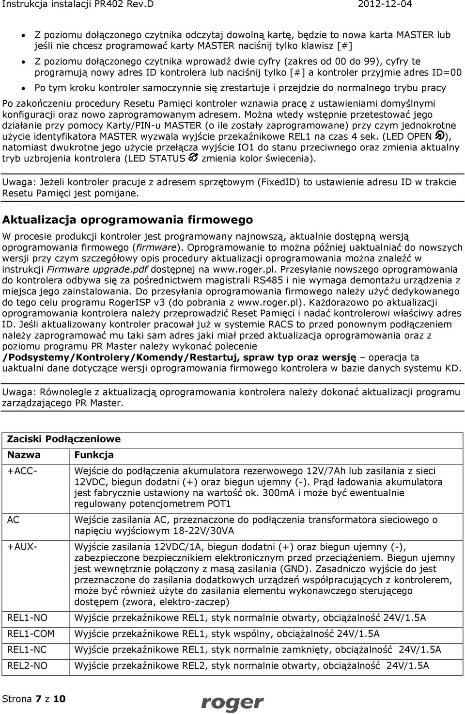 normalnego trybu pracy Po zakończeniu procedury Resetu Pamięci kontroler wznawia pracę z ustawieniami domyślnymi konfiguracji oraz nowo zaprogramowanym adresem.