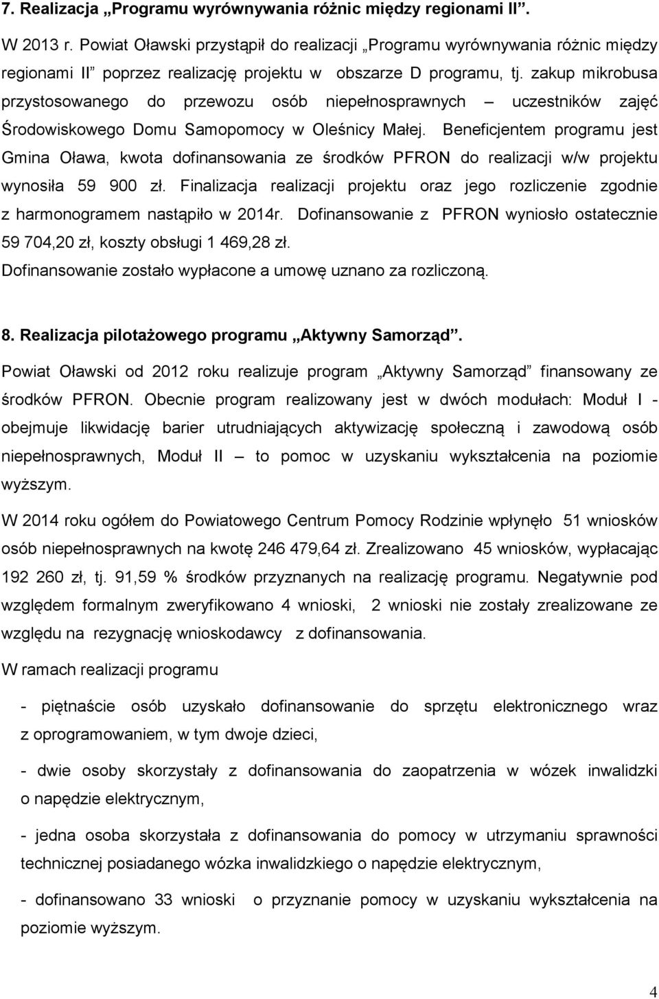 zakup mikrobusa przystosowanego do przewozu osób niepełnosprawnych uczestników zajęć Środowiskowego Domu Samopomocy w Oleśnicy Małej.