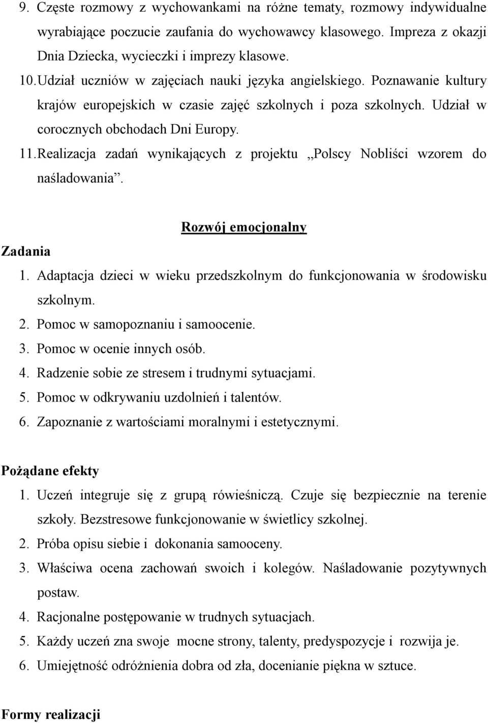 Realizacja zadań wynikających z projektu Polscy Nobliści wzorem do naśladowania. Rozwój emocjonalny Zadania 1. Adaptacja dzieci w wieku przedszkolnym do funkcjonowania w środowisku szkolnym. 2.