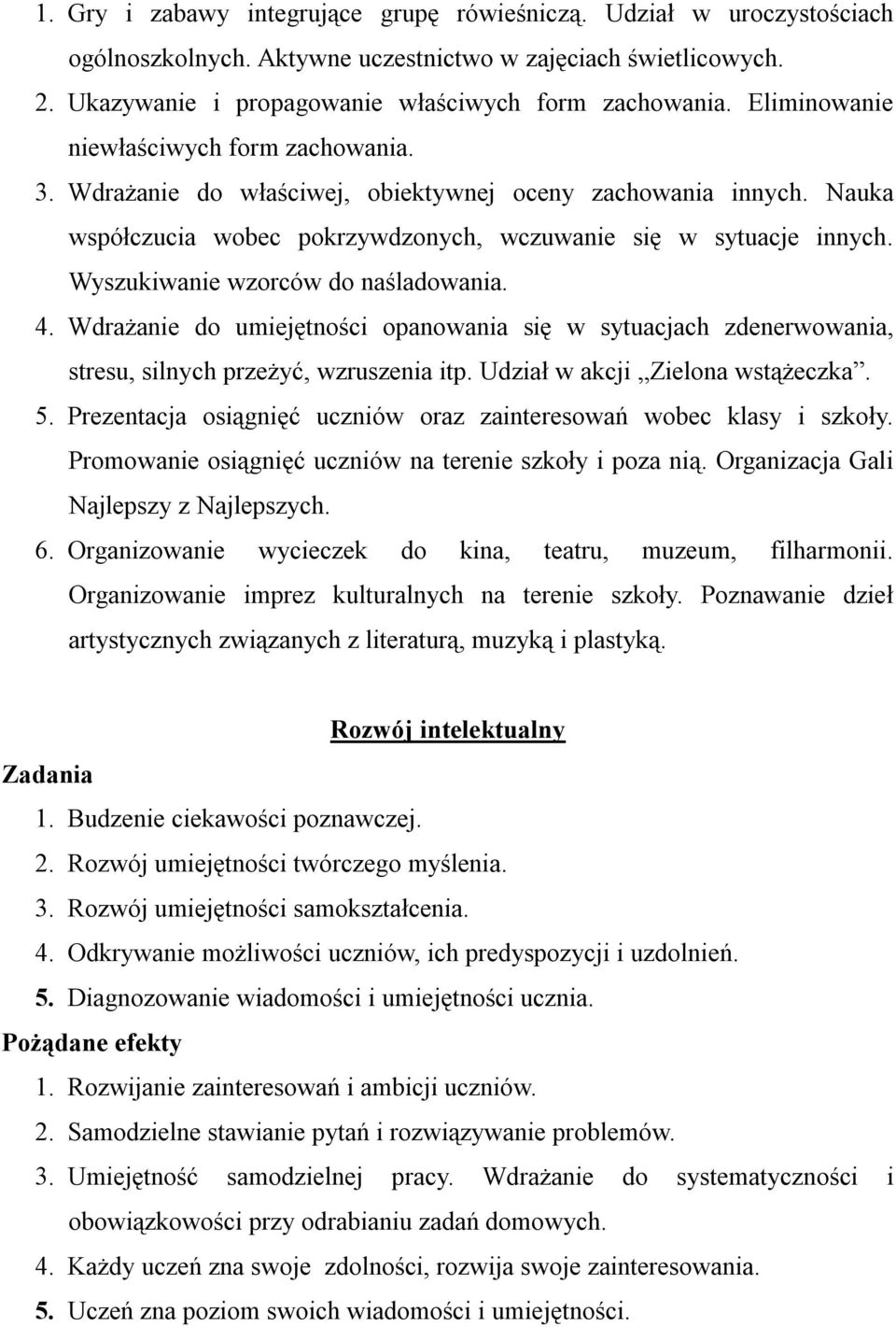 Wyszukiwanie wzorców do naśladowania. 4. Wdrażanie do umiejętności opanowania się w sytuacjach zdenerwowania, stresu, silnych przeżyć, wzruszenia itp. Udział w akcji Zielona wstążeczka. 5.