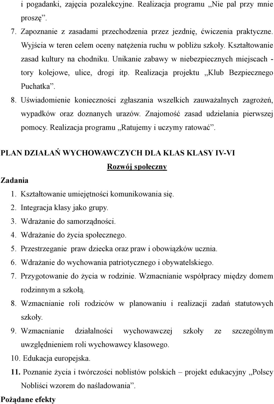 Realizacja projektu Klub Bezpiecznego Puchatka. 8. Uświadomienie konieczności zgłaszania wszelkich zauważalnych zagrożeń, wypadków oraz doznanych urazów. Znajomość zasad udzielania pierwszej pomocy.