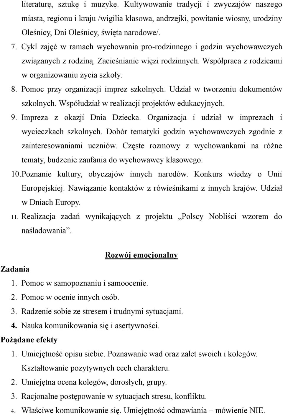 Pomoc przy organizacji imprez szkolnych. Udział w tworzeniu dokumentów szkolnych. Współudział w realizacji projektów edukacyjnych. 9. Impreza z okazji Dnia Dziecka.