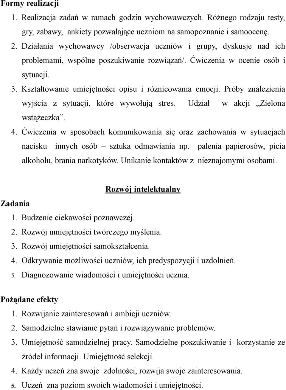 Kształtowanie umiejętności opisu i różnicowania emocji. Próby znalezienia wyjścia z sytuacji, które wywołują stres. Udział w akcji Zielona wstążeczka. 4.