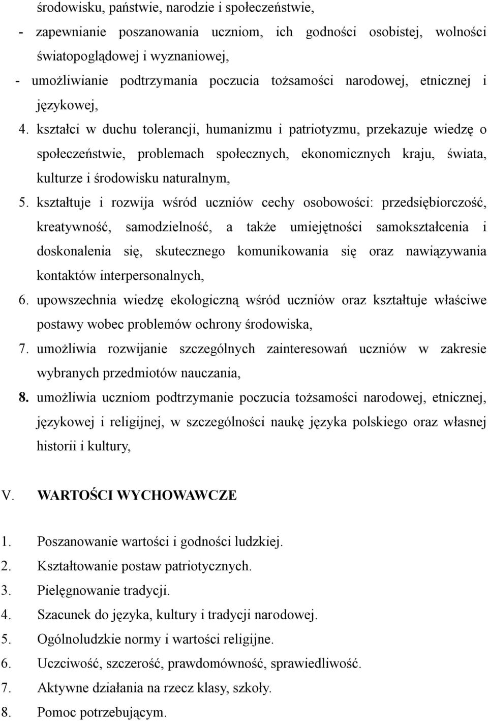 kształci w duchu tolerancji, humanizmu i patriotyzmu, przekazuje wiedzę o społeczeństwie, problemach społecznych, ekonomicznych kraju, świata, kulturze i środowisku naturalnym, 5.