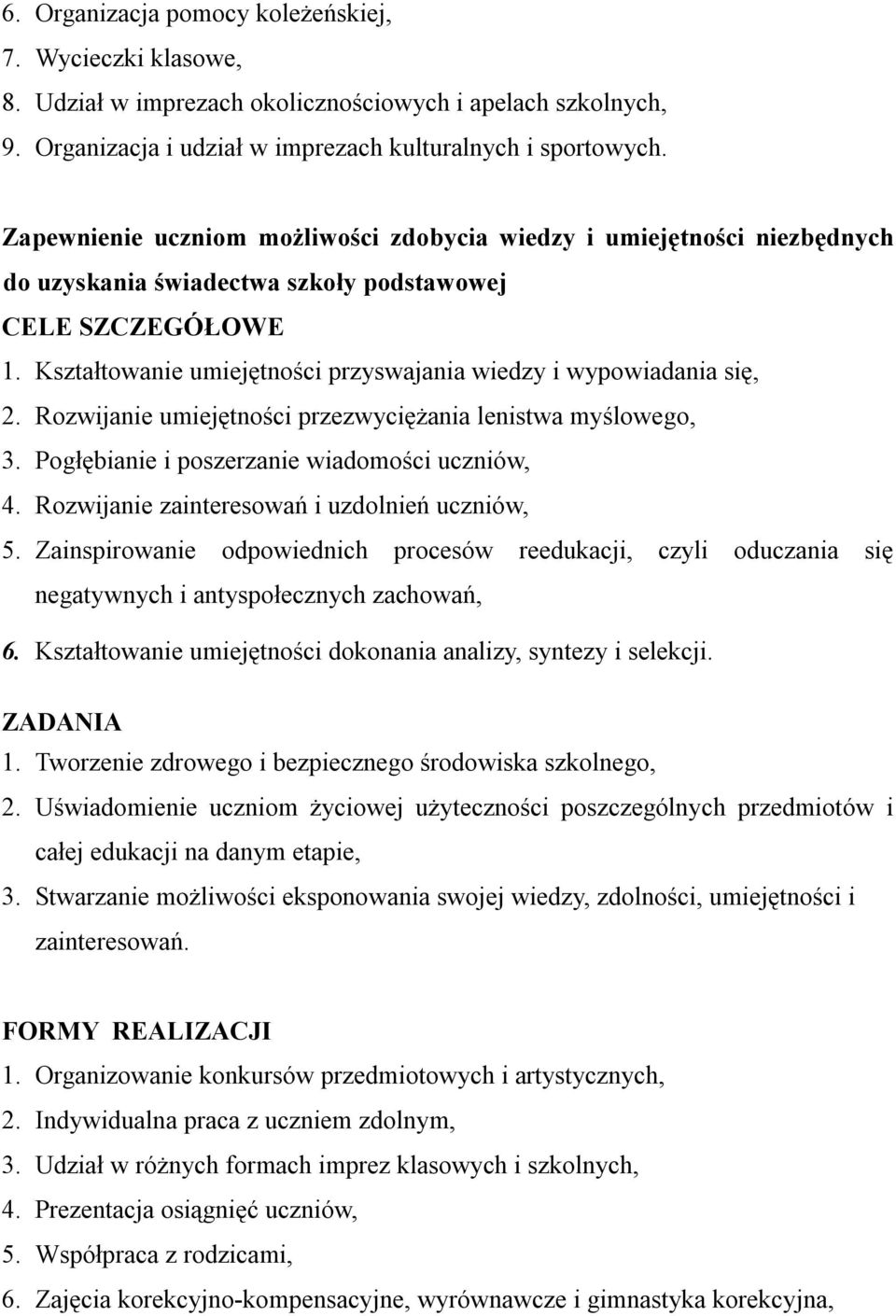Kształtowanie umiejętności przyswajania wiedzy i wypowiadania się, 2. Rozwijanie umiejętności przezwyciężania lenistwa myślowego, 3. Pogłębianie i poszerzanie wiadomości uczniów, 4.