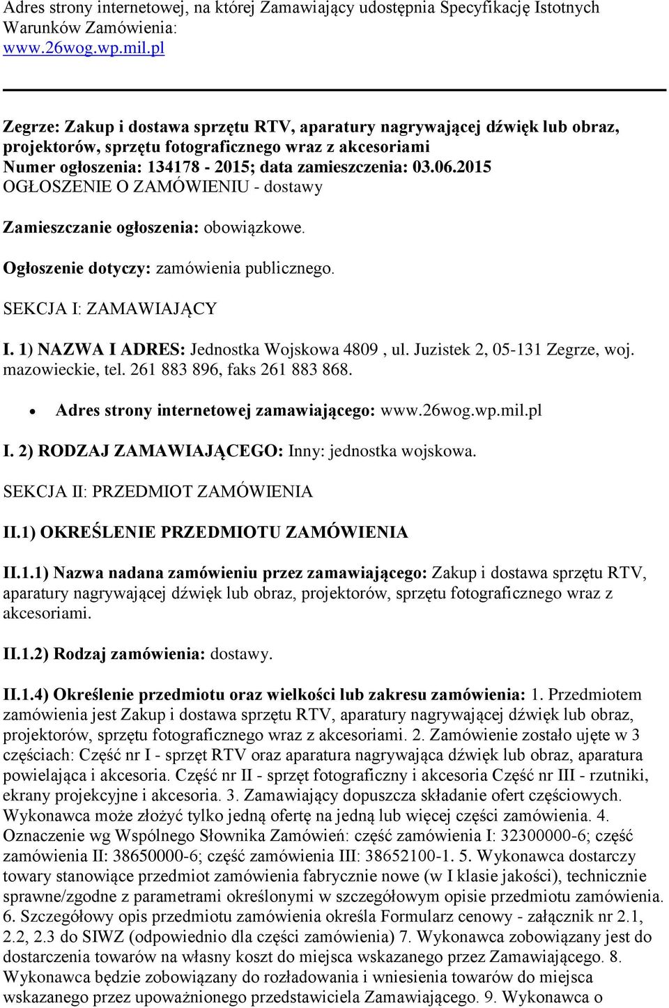 2015 OGŁOSZENIE O ZAMÓWIENIU - dostawy Zamieszczanie ogłoszenia: obowiązkowe. Ogłoszenie dotyczy: zamówienia publicznego. SEKCJA I: ZAMAWIAJĄCY I. 1) NAZWA I ADRES: Jednostka Wojskowa 4809, ul.