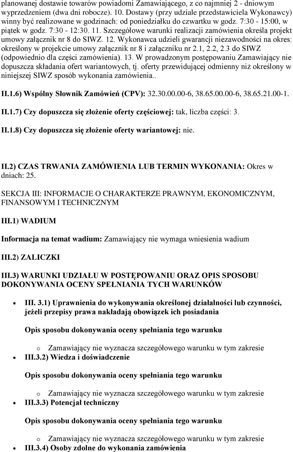 Szczegółowe warunki realizacji zamówienia określa projekt umowy załącznik nr 8 do SIWZ. 12.