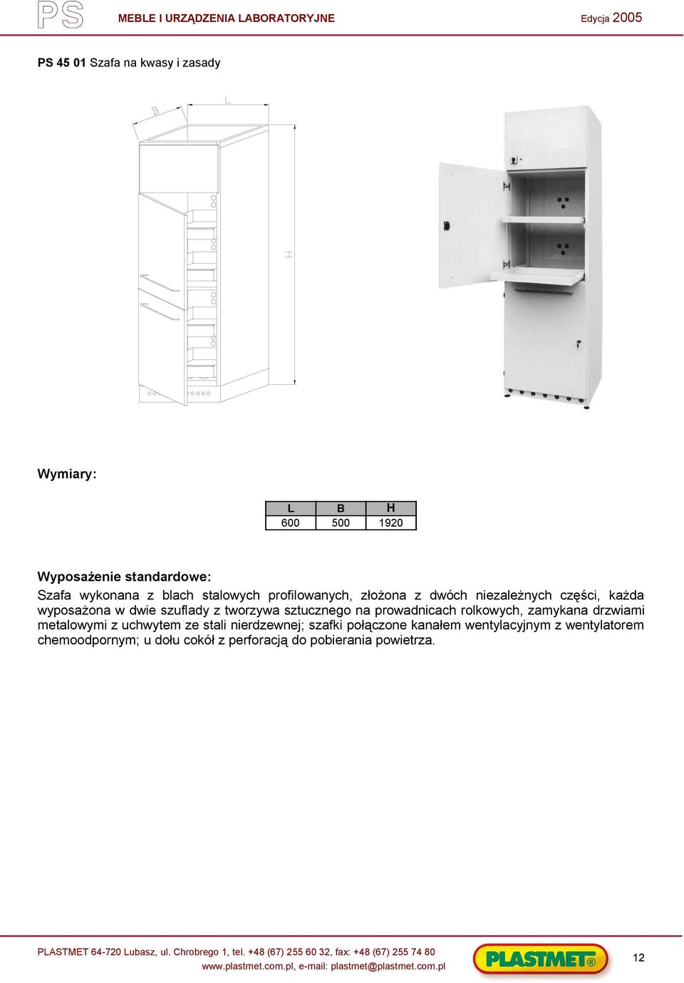 sztucznego na prowadnicach rolkowych, zamykana drzwiami metalowymi z uchwytem ze stali nierdzewnej;
