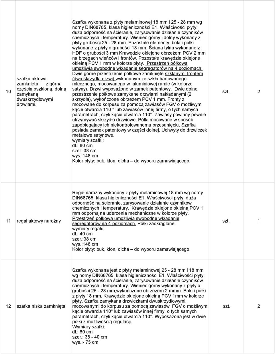 Pozostałe krawędzie oklejone okleiną PCV 1 mm w kolorze płyty. Przestrzeń półkowa umożliwia swobodne wkładanie segregatorów na 4 poziomach.