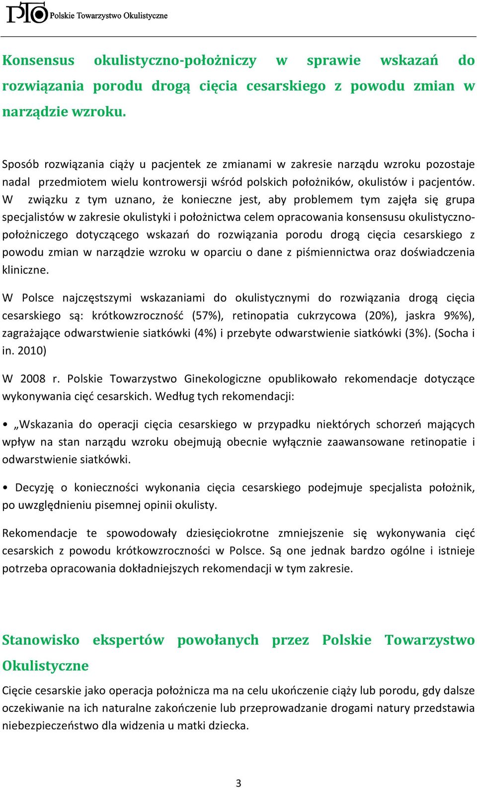 W związku z tym uznano, że konieczne jest, aby problemem tym zajęła się grupa specjalistów w zakresie okulistyki i położnictwa celem opracowania konsensusu okulistycznopołożniczego dotyczącego