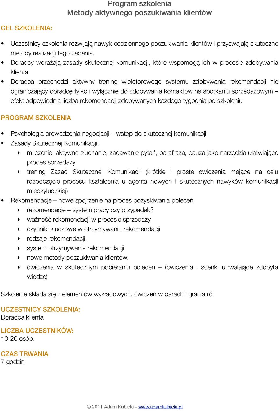 doradcę tylko i wyłącznie do zdobywania kontaktów na spotkaniu sprzedażowym efekt odpowiednia liczba rekomendacji zdobywanych każdego tygodnia po szkoleniu Psychologia prowadzenia negocjacji wstęp do