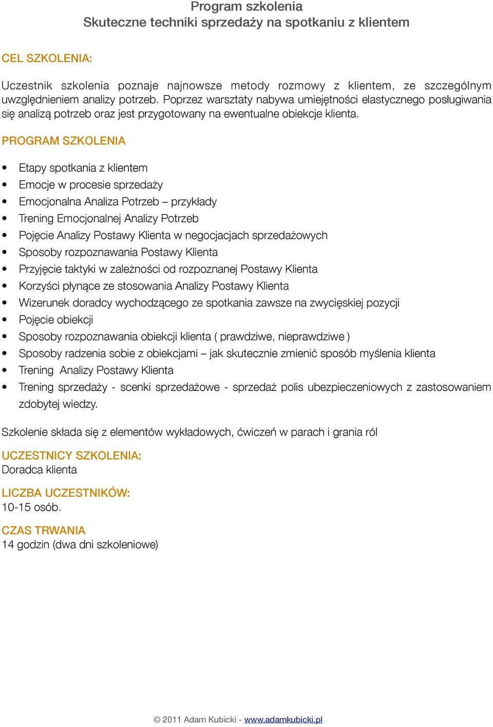 Etapy spotkania z klientem Emocje w procesie sprzedaży Emocjonalna Analiza Potrzeb przykłady Trening Emocjonalnej Analizy Potrzeb Pojęcie Analizy Postawy Klienta w negocjacjach sprzedażowych Sposoby