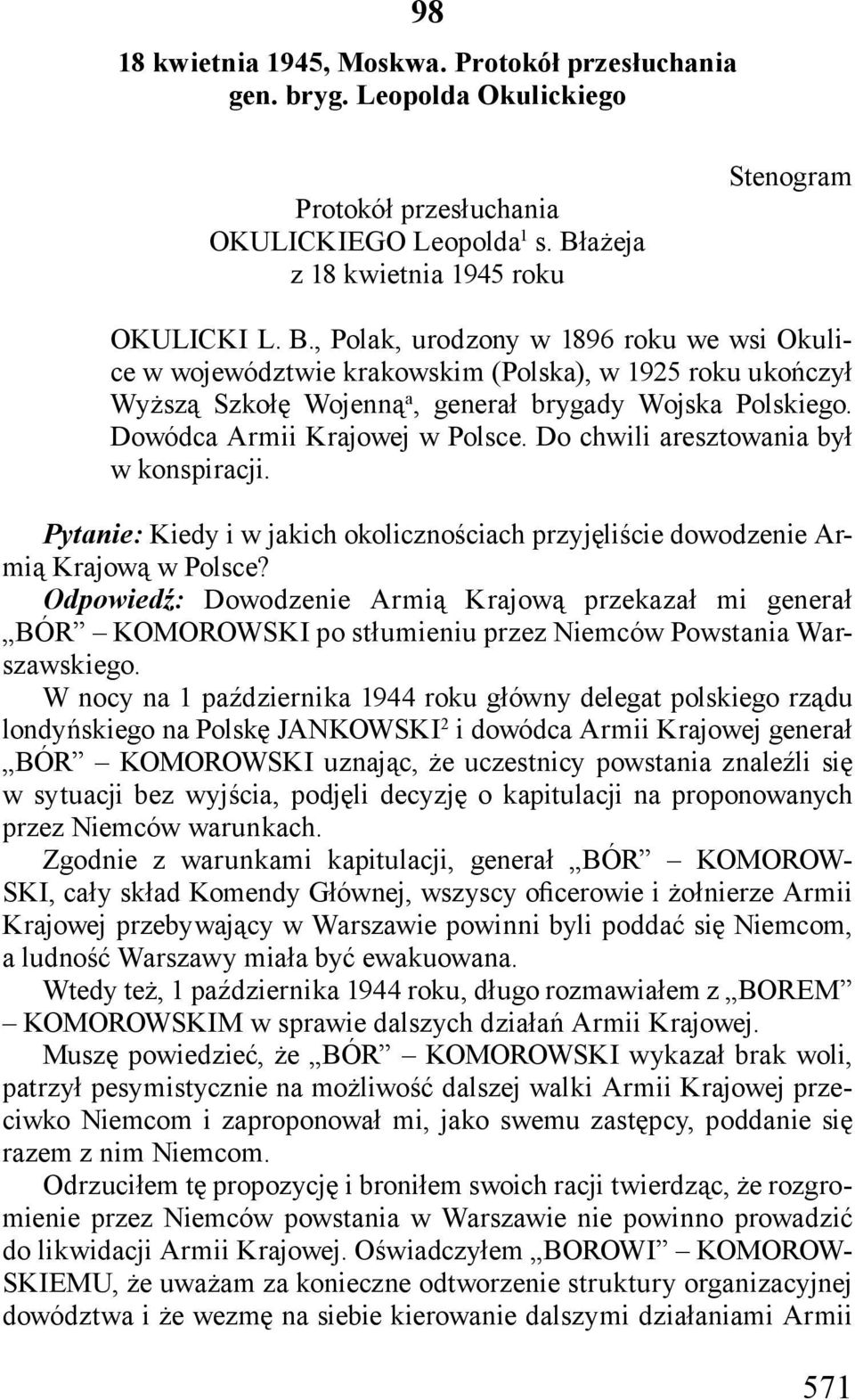 , Polak, urodzony w 1896 roku we wsi Okulice w województwie krakowskim (Polska), w 1925 roku ukończył Wyższą Szkołę Wojenną a, generał brygady Wojska Polskiego. Dowódca Armii Krajowej w Polsce.