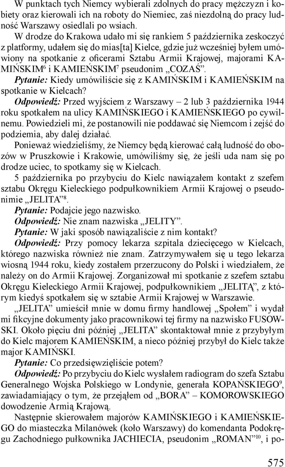 majorami KA- MIŃSKIM 6 i KAMIEŃSKIM 7 pseudonim COZAŚ. Pytanie: Kiedy umówiliście się z KAMIŃSKIM i KAMIEŃSKIM na spotkanie w Kielcach?