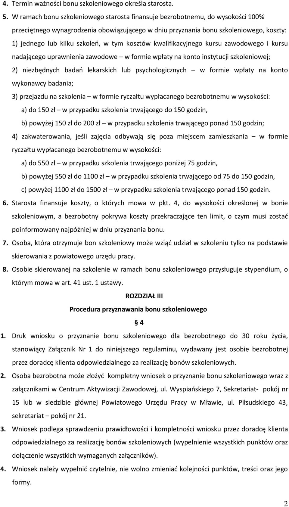 tym kosztów kwalifikacyjnego kursu zawodowego i kursu nadającego uprawnienia zawodowe w formie wpłaty na konto instytucji szkoleniowej; 2) niezbędnych badań lekarskich lub psychologicznych w formie