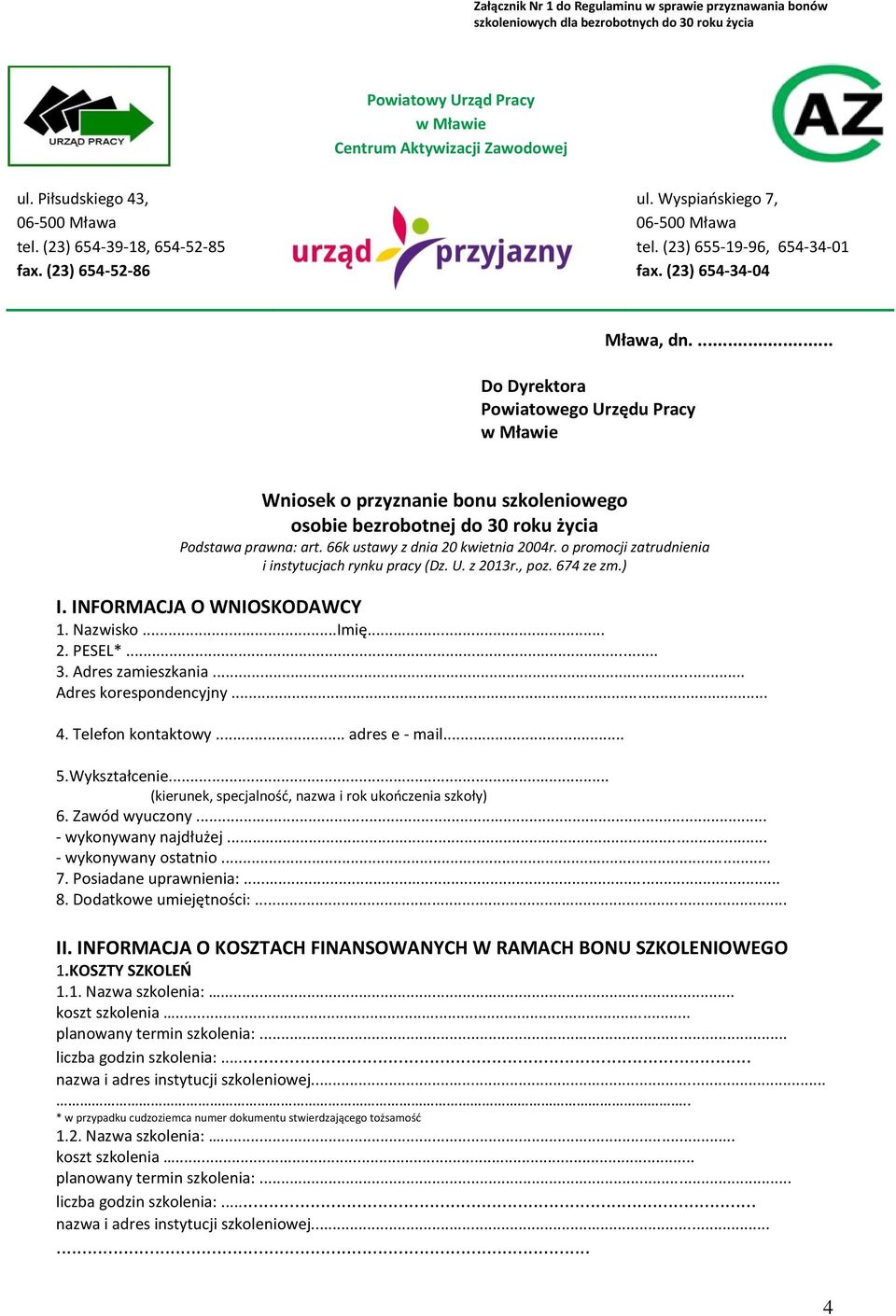 (23) 654-34-04 Do Dyrektora Powiatowego Urzędu Pracy w Mławie Mława, dn.... Wniosek o przyznanie bonu szkoleniowego osobie bezrobotnej do 30 roku życia Podstawa prawna: art.