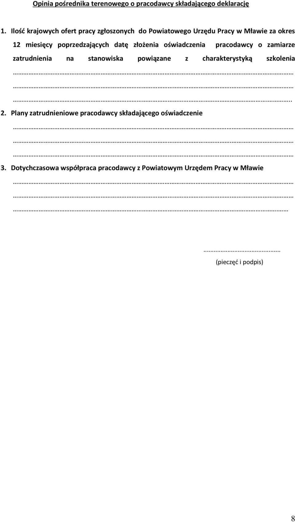 datę złożenia oświadczenia pracodawcy o zamiarze zatrudnienia na stanowiska powiązane z charakterystyką szkolenia..... 2.