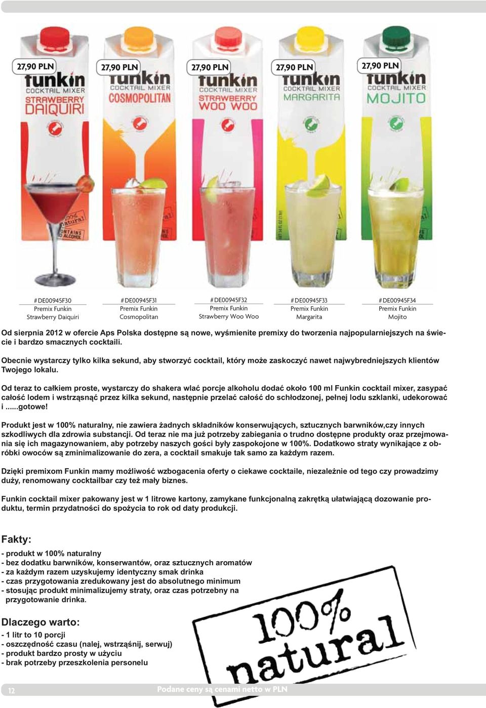 cocktaili. Obecnie wystarczy tylko kilka sekund, aby stworzy cocktail, który mo e zaskoczy nawet najwybredniejszych klientów Twojego lokalu.