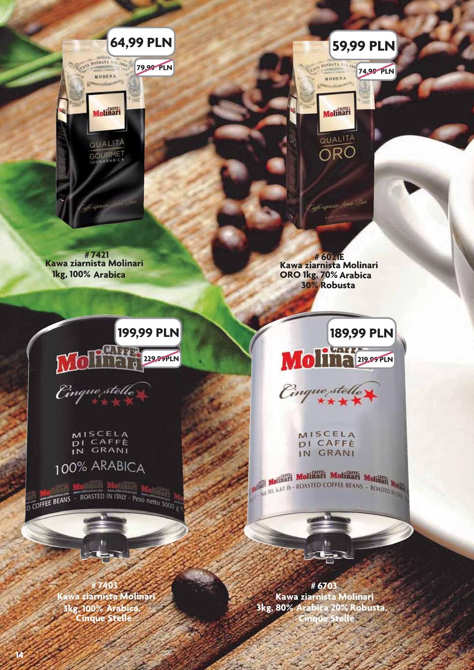 229,99 PLN 189,99 PLN 219,99 PLN # 7403 Kawa ziarnista Molinari 3kg, 100% Arabica,