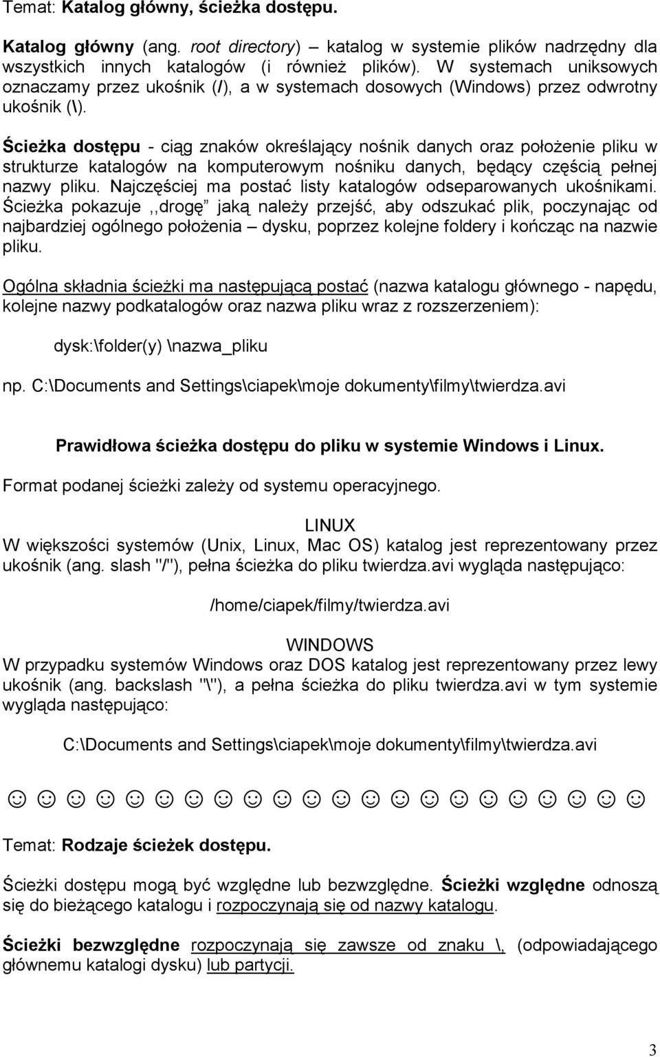 ŚcieŜka dostępu - ciąg znaków określający nośnik danych oraz połoŝenie pliku w strukturze katalogów na komputerowym nośniku danych, będący częścią pełnej nazwy pliku.