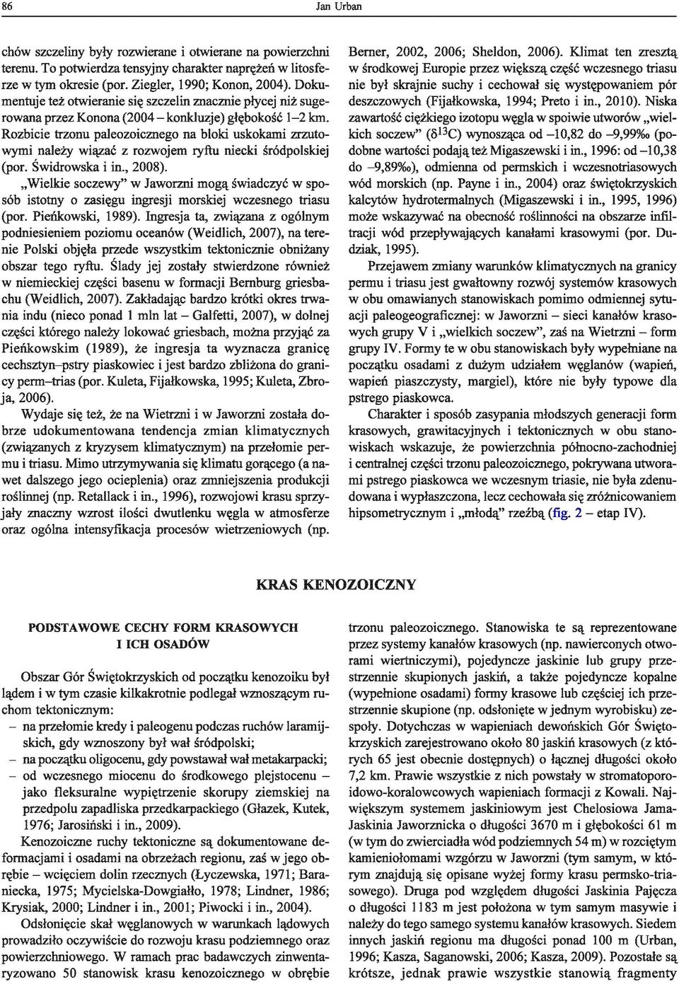Rozbicie trzonu paleozoicznego na bloki uskokami zrzutowymi należy wiązać z rozwojem ryftu niecki śródpolskiej (por. Świdrowska i in., 2008).
