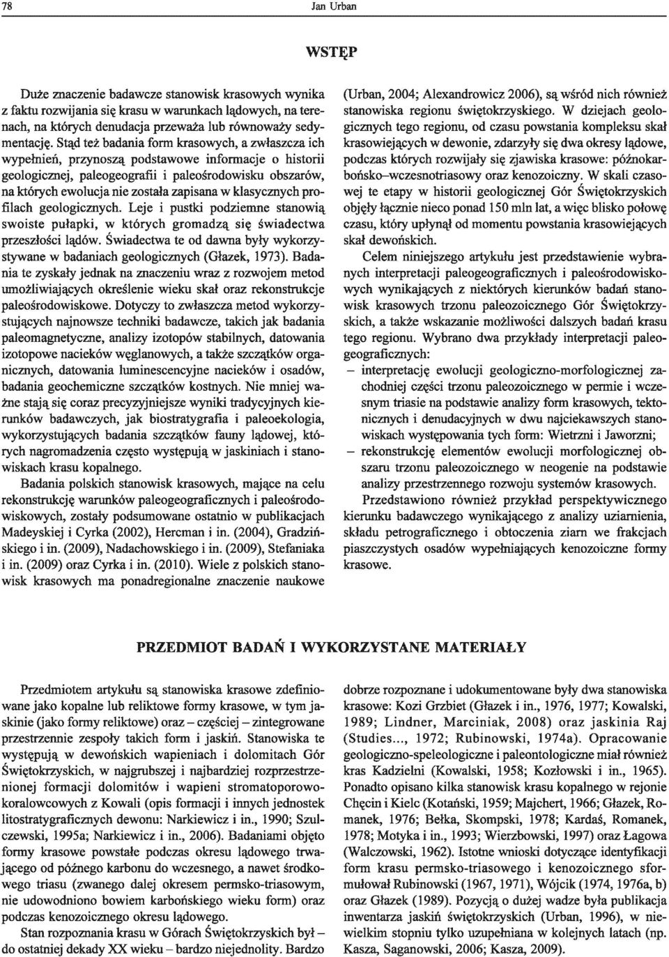 zapisana w klasycznych profilach geologicznych. Leje i pustki podziemne stanowią swoiste pułapki, w których gromadzą się świadectwa przeszłości lądów.
