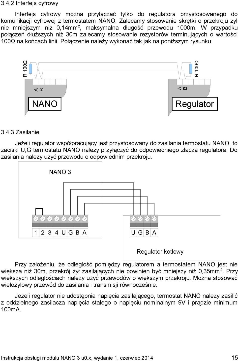 W przypadku połączeń dłuższych niż 30m zalecamy stosowanie rezystorów terminujących o wartości 100Ω na końcach linii. Połączenie należy wykonać tak jak na poniższym rysunku. NANO Regulator 3.4.