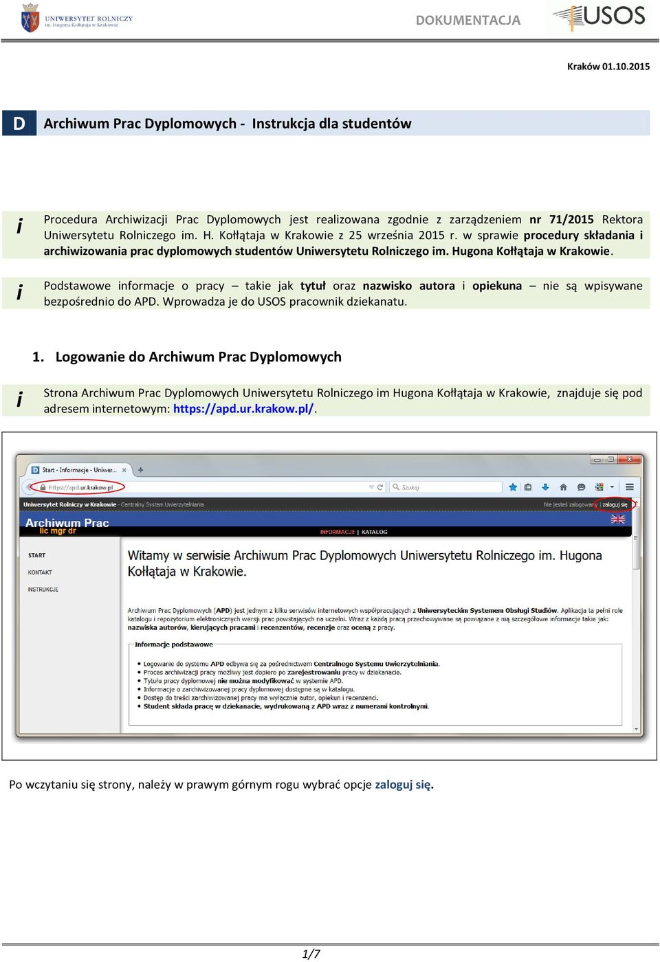 Podstawowe nformacje o pracy take jak tytuł oraz nazwsko autora opekuna ne są wpsywane bezpośredno do APD. Wprowadza je do USOS pracownk dzekanatu. 1.