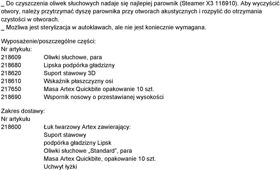 _ Możliwa jest sterylizacja w autoklawach, ale nie jest koniecznie wymagana.