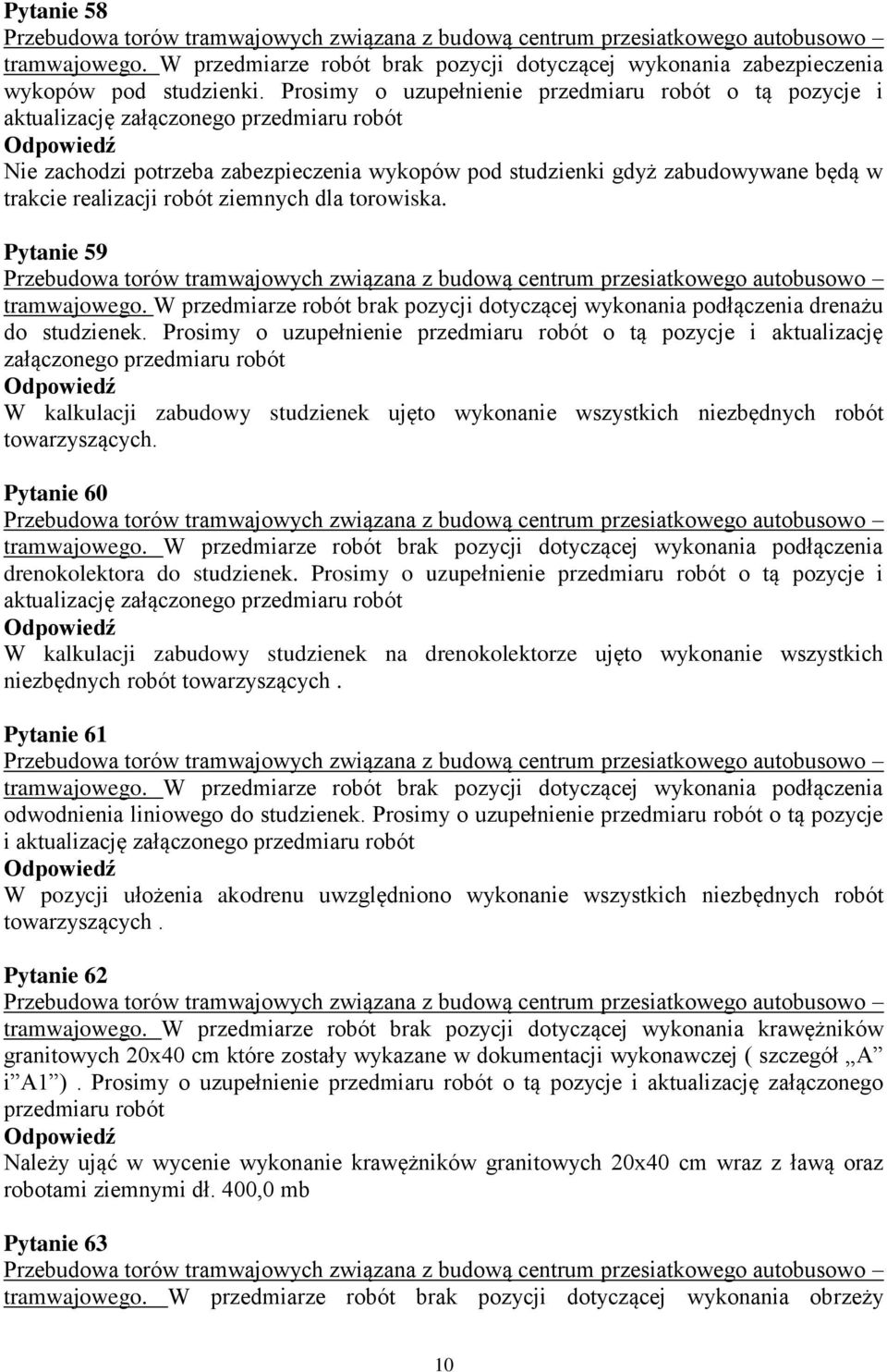 realizacji robót ziemnych dla torowiska. Pytanie 59 tramwajowego. W przedmiarze robót brak pozycji dotyczącej wykonania podłączenia drenażu do studzienek.