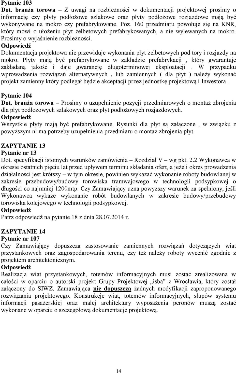 160 przedmiaru powołuje się na KNR, który mówi o ułożeniu płyt żelbetowych prefabrykowanych, a nie wylewanych na mokro. Prosimy o wyjaśnienie rozbieżności.