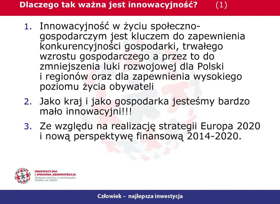 wzrostu gospodarczego a przez to do zmniejszenia luki rozwojowej dla Polski i regionów oraz dla zapewnienia