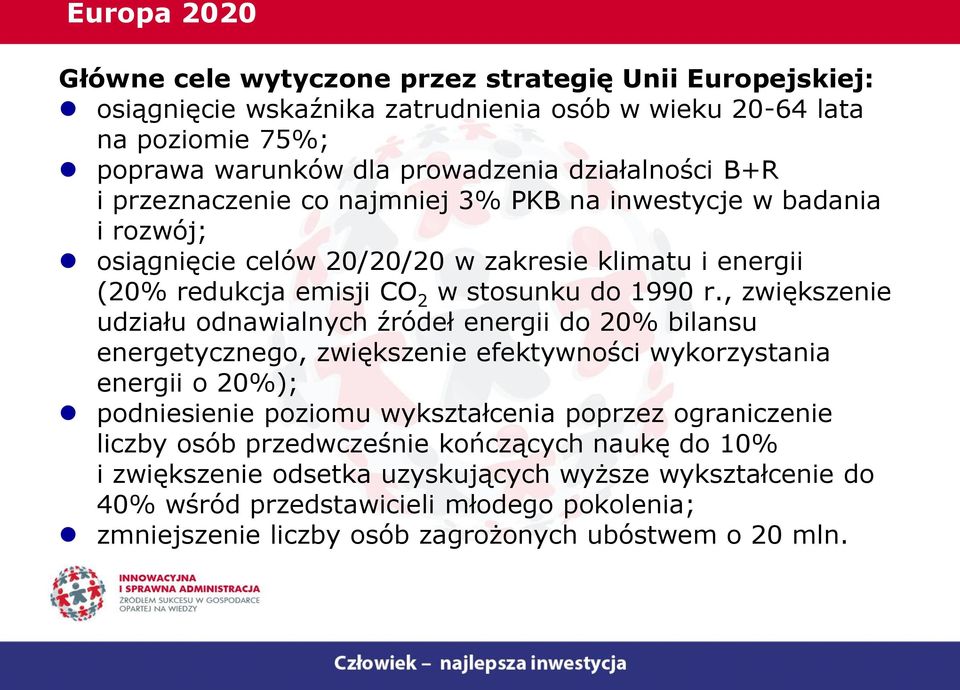 , zwiększenie udziału odnawialnych źródeł energii do 20% bilansu energetycznego, zwiększenie efektywności wykorzystania energii o 20%); podniesienie poziomu wykształcenia poprzez ograniczenie