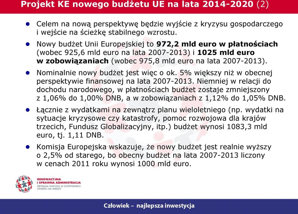 Nominalnie nowy budżet jest więc o ok. 5% większy niż w obecnej perspektywie finansowej na lata 2007-2013.