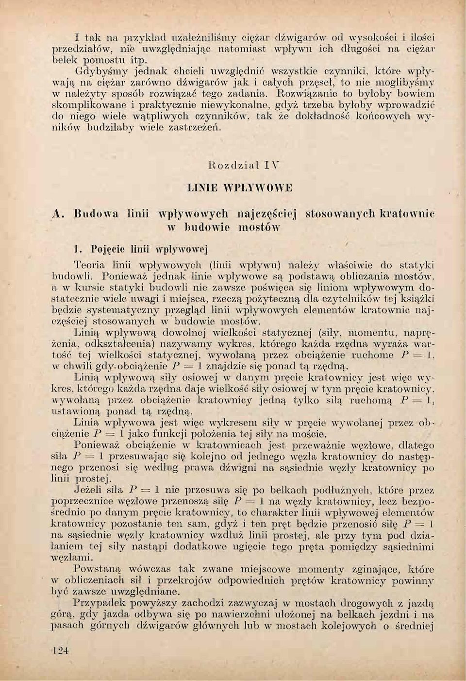 Rozwiązanie to byłoby bowiem skomplikowane i praktycznie niewykonalne, gdyż trzeba byłoby wprowadzić do niego wiele wątpliwych czynników, tak że dokładność końcowych wyników budziłaby wiele