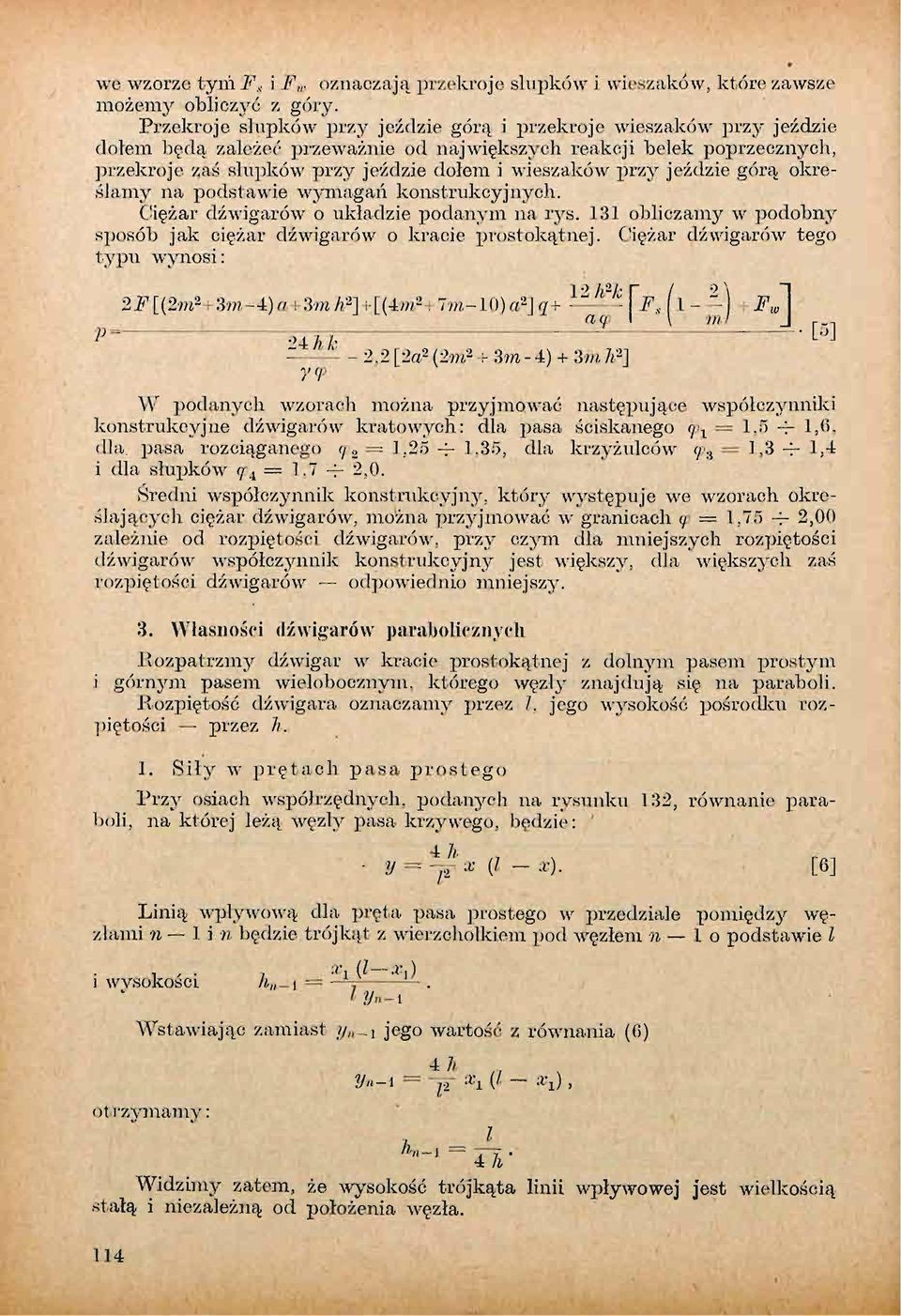 przy jeździe górą określamy na podstawie wymagań konstrukcyjnych. Ciężar dźwigarów o układzie podanym na rys. 131 obliczamy w podobny sposób jak ciężar dźwigarów o kracie prostokątnej.
