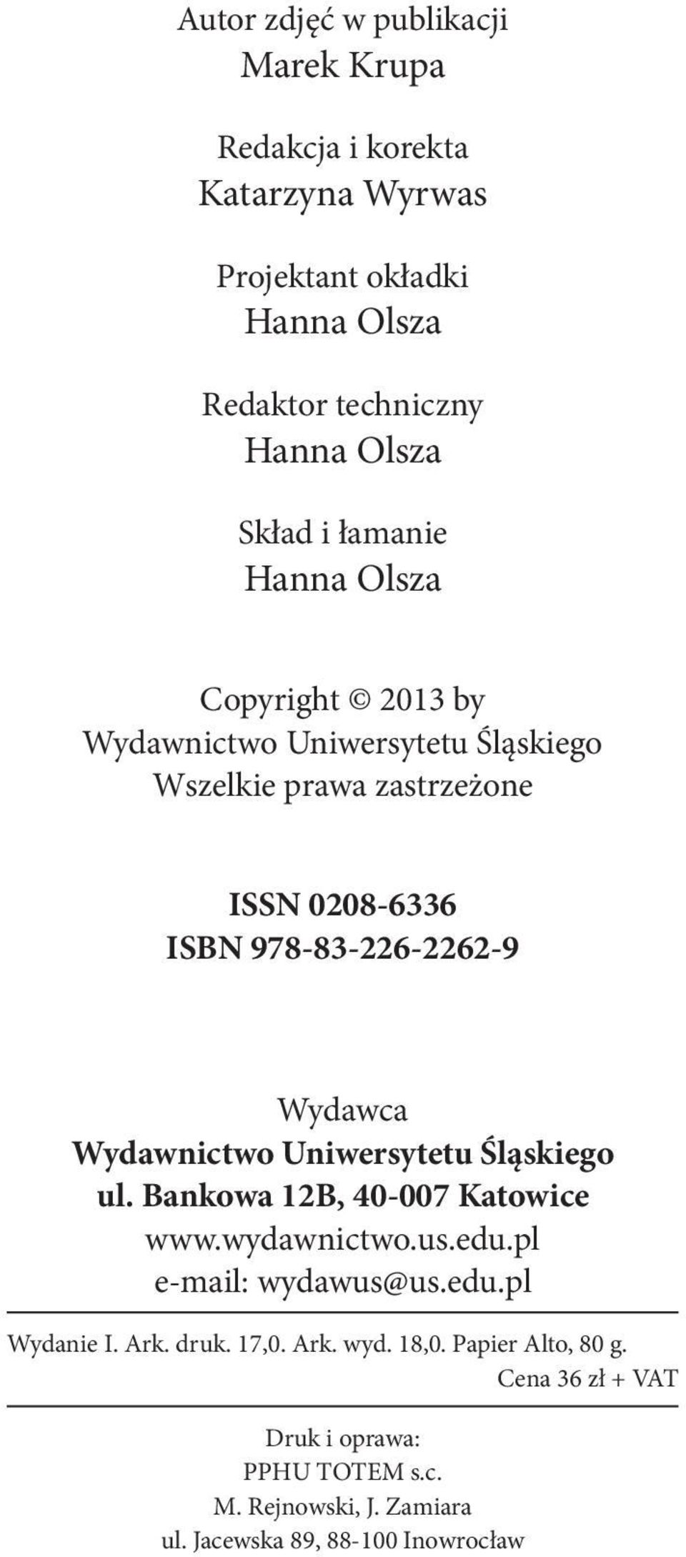 Wydawca Wydawnictwo Uniwersytetu Śląskiego ul. Bankowa 12B, 40-007 Katowice www.wydawnictwo.us.edu.pl e-mail: wydawus@us.edu.pl Wydanie I. Ark.